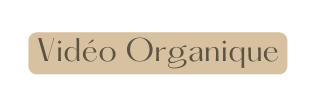 Vidéo Organique